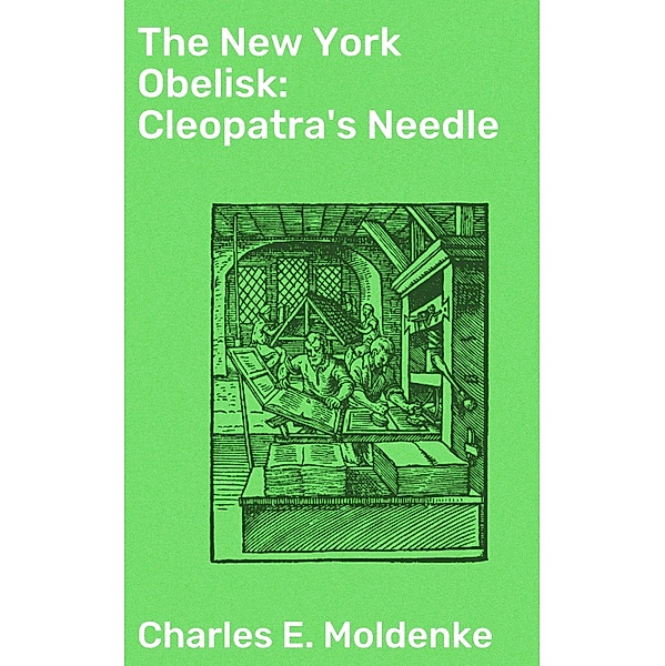 The New York Obelisk: Cleopatra's Needle, Charles E. Moldenke