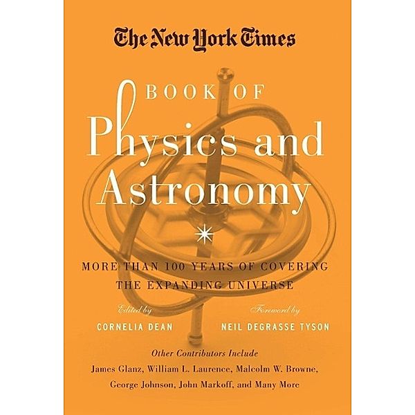 The New York Times Book of Physics and Astronomy: More Than 100 Years of Covering the Expanding Universe, Cornelia Dean