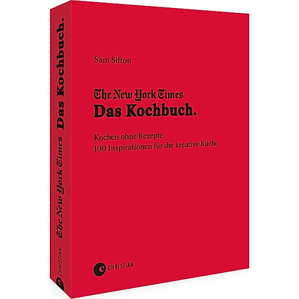 The New York Times: Das Kochbuch. Kochen ohne Rezepte, Sam Sifton