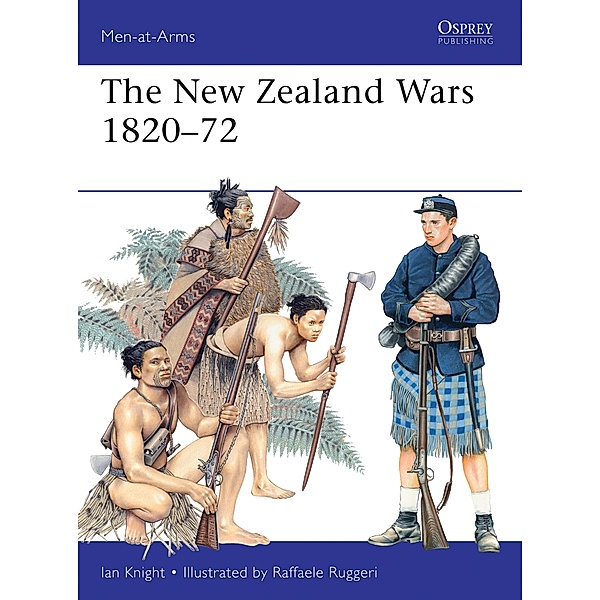 The New Zealand Wars 1820-72, Ian Knight