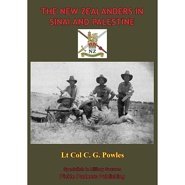 THE NEW ZEALANDERS IN SINAI AND PALESTINE [Illustrated Edition], Lt Col C. G. Powles