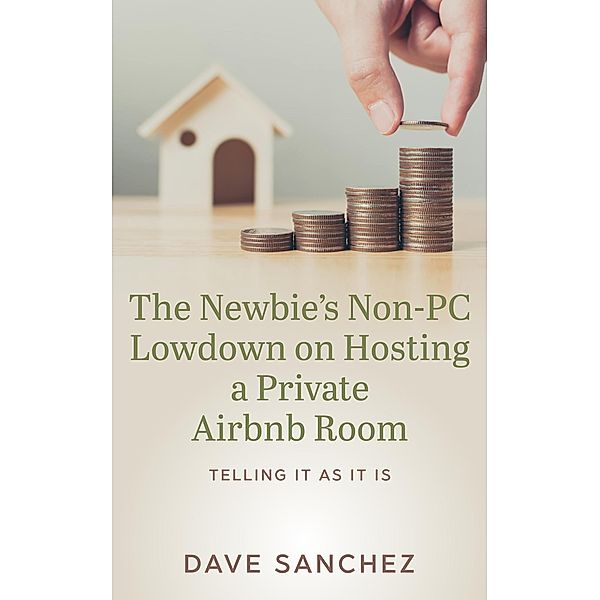 The Newbie's Non-PC Lowdown on Hosting a Private Airbnb Room, Dave Sanchez