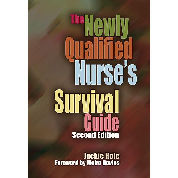 The Newly Qualified Nurse's Survival Guide, Jackie Hole