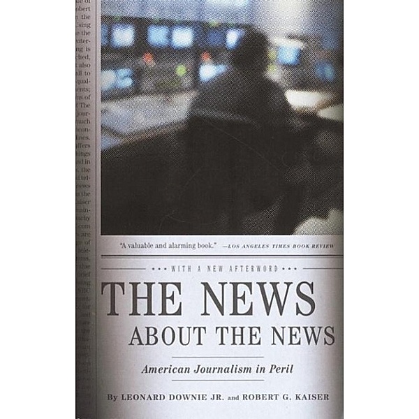 The News About the News, Leonard Downie, Robert G. Kaiser