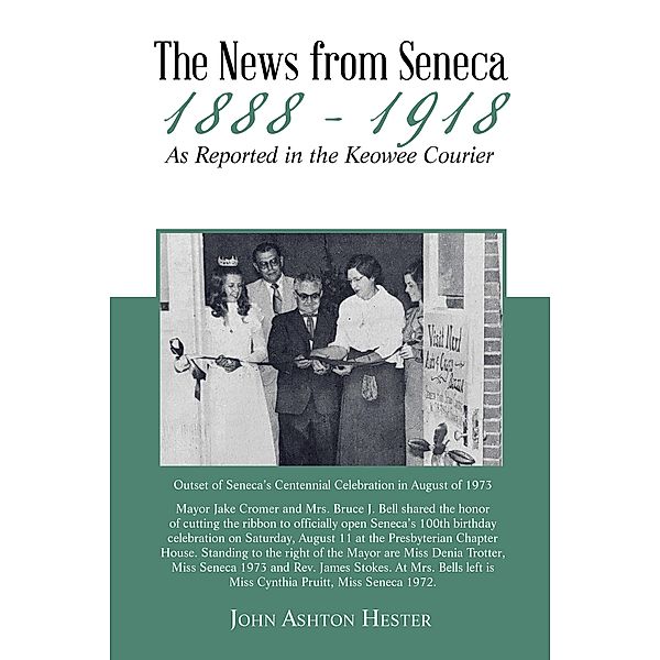 The News from Seneca - 1888 - 1918 - as Reported in the Keowee Courier, John Ashton Hester