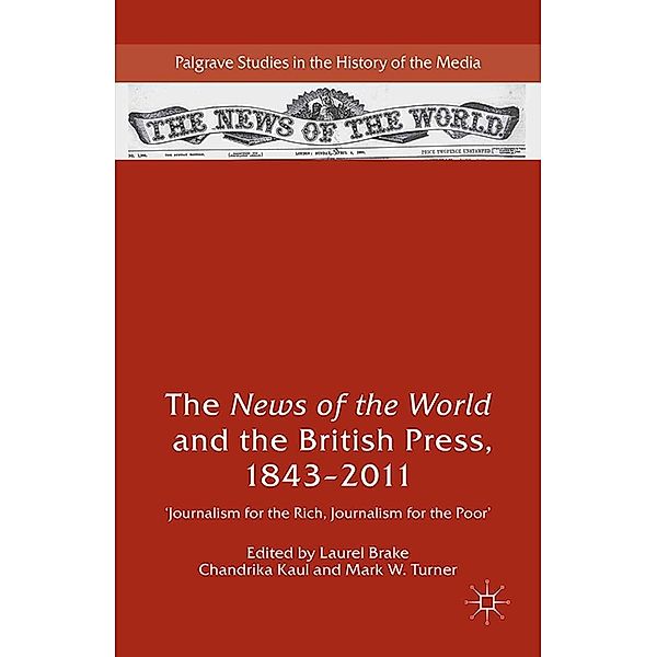 The News of the World and the British Press, 1843-2011 / Palgrave Studies in the History of the Media