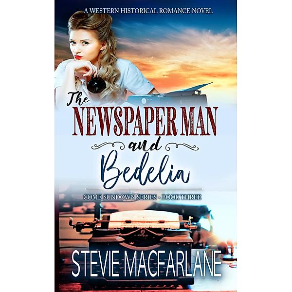 The Newspaper Man and Bedelia (Come Sundown, #3) / Come Sundown, Stevie MacFarlane