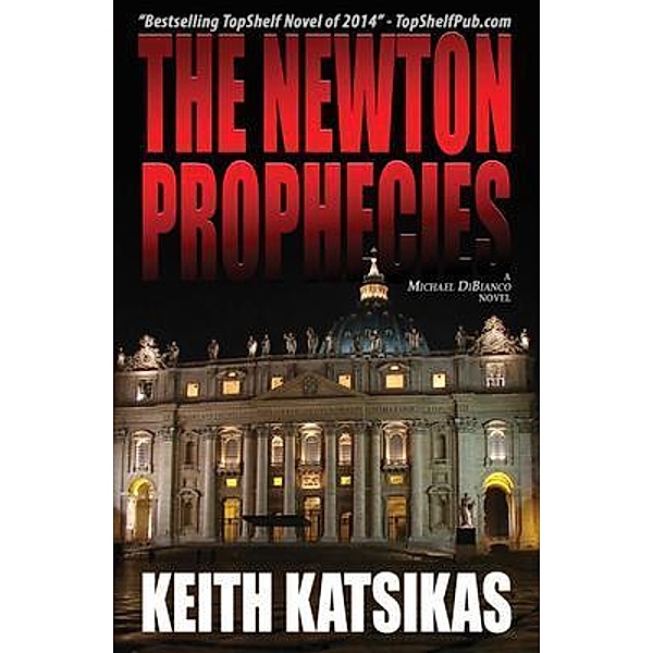 The Newton Prophecies / A Michael DiBianco Novel Bd.1, Keith Katsikas