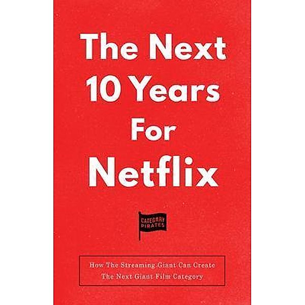 The Next 10 Years For Netflix, Nicolas Cole, Christopher Lochhead, Eddie Yoon