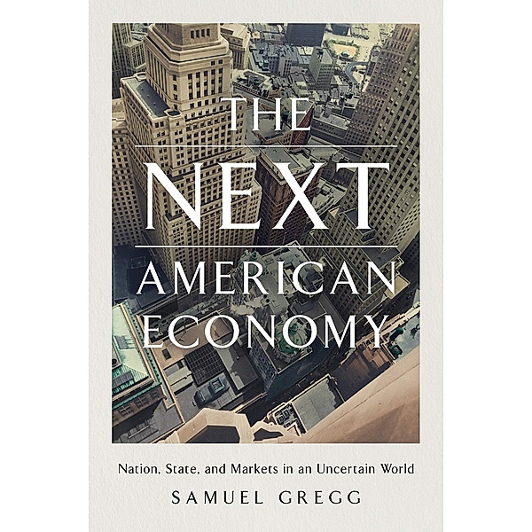 The Next American Economy, Samuel Gregg