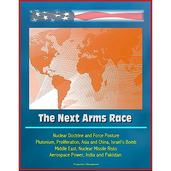 The Next Arms Race: Nuclear Doctrine and Force Posture, Plutonium, Proliferation, Asia and China, Israel's Bomb, Middle East, Nuclear Missile Risks, Aerospace Power, India and Pakistan