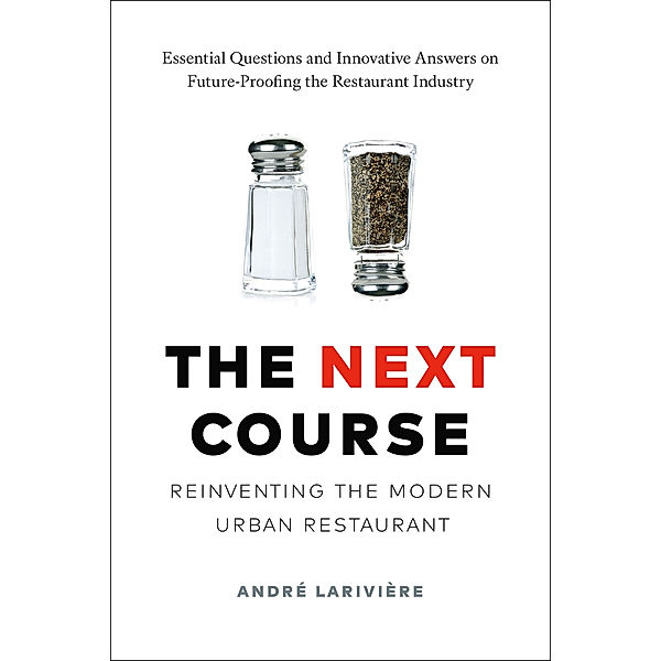 The Next Course: Reinventing the Modern Urban Restaurant, André LaRivière