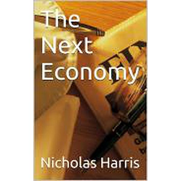 The Next Economy, Nicholas Harris