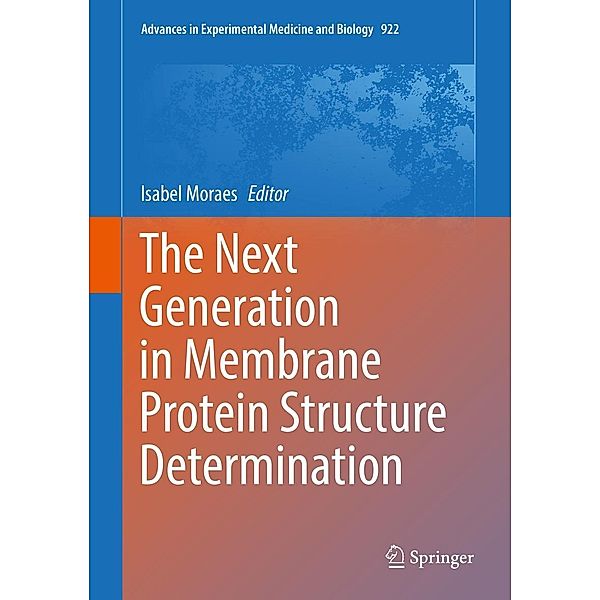 The Next Generation in Membrane Protein Structure Determination / Advances in Experimental Medicine and Biology Bd.922