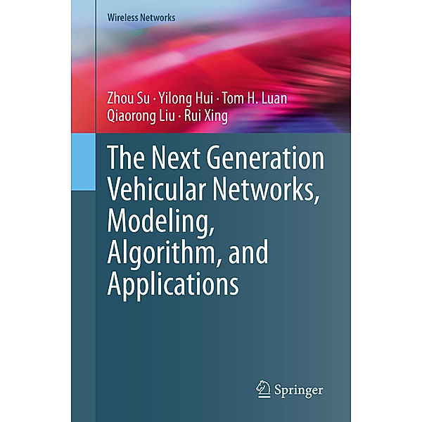 The Next Generation Vehicular Networks, Modeling, Algorithm and Applications, Zhou Su, Yilong Hui, Tom H. Luan, Qiaorong Liu, Rui Xing