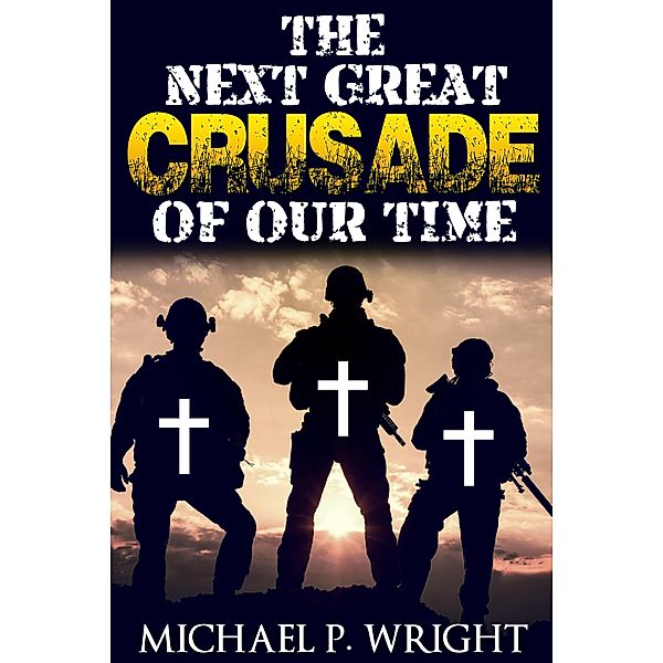 The Next Great Crusade of Our Time, Michael P. Wright