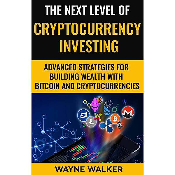 The Next Level Of Cryptocurrency Investing, Wayne Walker