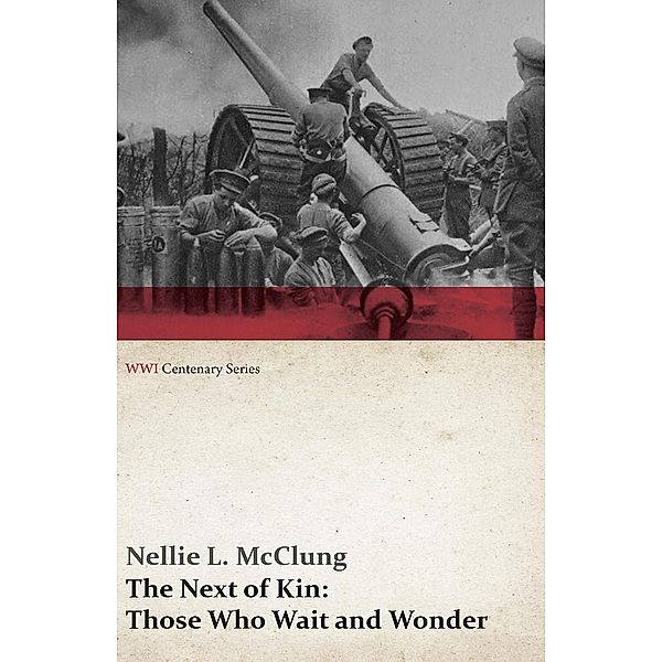 The Next of Kin: Those Who Wait and Wonder (WWI Centenary Series) / WWI Centenary Series, Nellie L. Mcclung