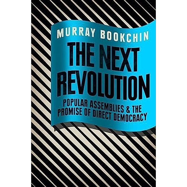 The Next Revolution: Popular Assemblies and the Promise of Direct Democracy, Murray Bookchin