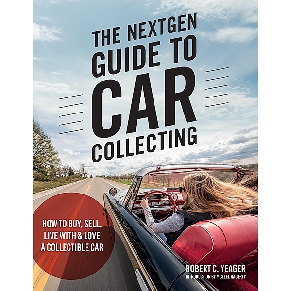 The NextGen Guide to Car Collecting, Robert C. Yeager