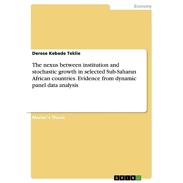 The nexus between institution and stochastic growth in selected Sub-Saharan African countries. Evidence from dynamic panel data analysis, Derese Kebede Teklie