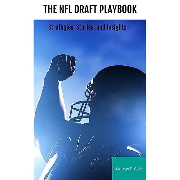 The NFL Draft Playbook, Marcus B. Cole