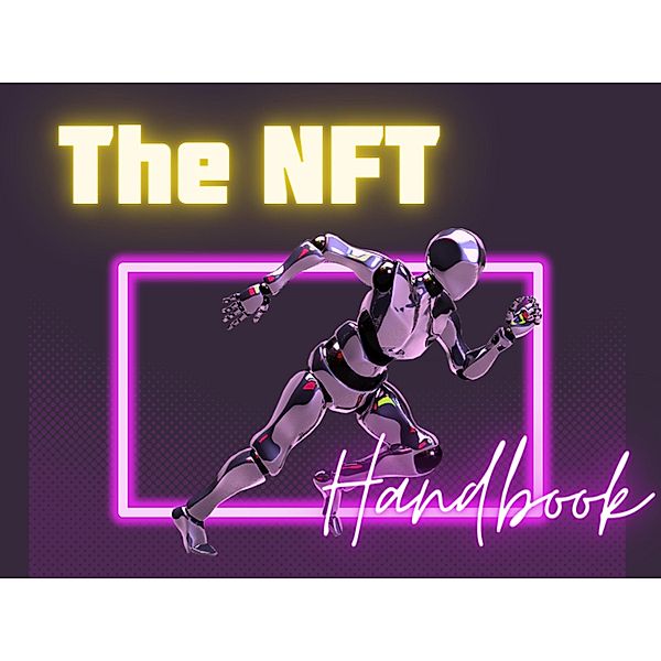 The NFT Handbook a Comprehensive Guide to Generating Non-Fungible Tokens, Brittney Jean Cofield