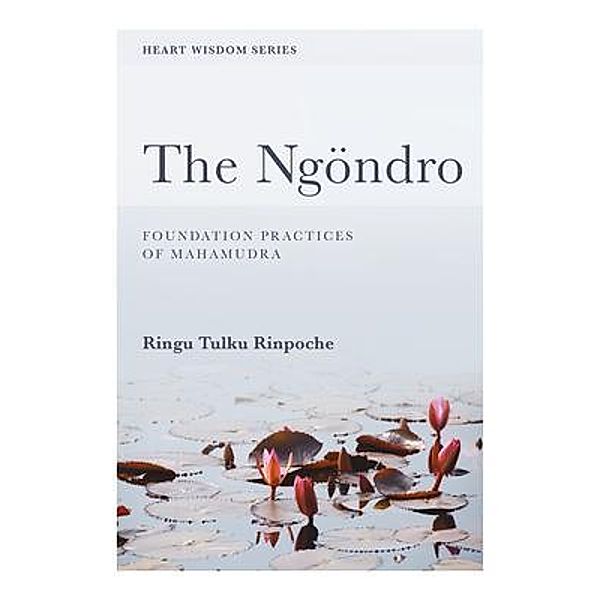 The Ngöndro / Heart Wisdom, Ringu Tulku