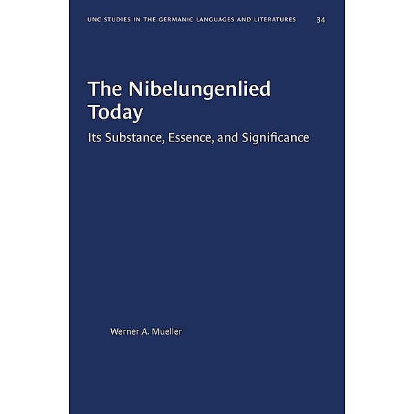 The Nibelungenlied Today / University of North Carolina Studies in Germanic Languages and Literature Bd.34, Werner A. Mueller