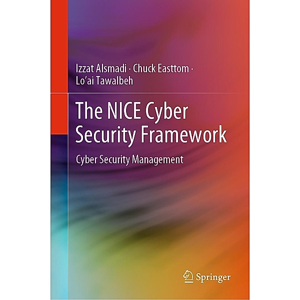 The NICE Cyber Security Framework, Izzat Alsmadi, Chuck Easttom, Lo'ai Tawalbeh