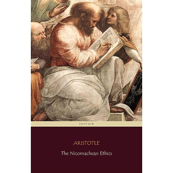 The Nicomachean Ethics (Centaur Classics), Aristotle