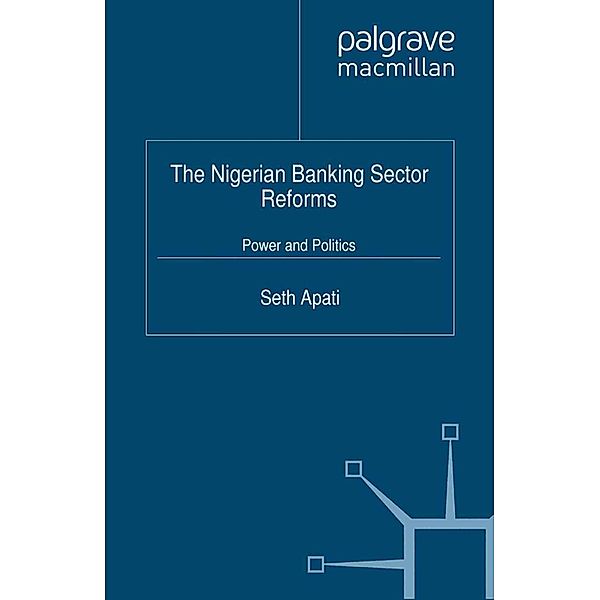 The Nigerian Banking Sector Reforms / Palgrave Macmillan Studies in Banking and Financial Institutions, S. Apati