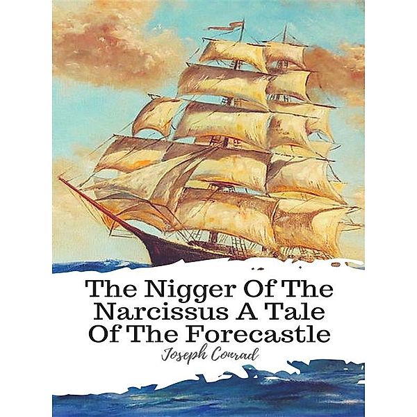 The Nigger Of The Narcissus A Tale Of The Forecastle, Joseph Conrad