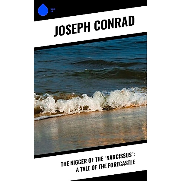 The Nigger Of The Narcissus: A Tale Of The Forecastle, Joseph Conrad