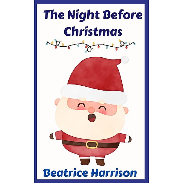 The Night Before Christmas: A Children's Bedtime Christmas Story, Beatrice Harrison