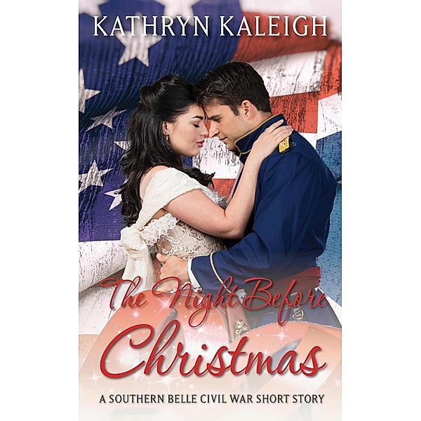 The Night Before Christmas: A Southern Belle Civil War Short Story, Kathryn Kaleigh