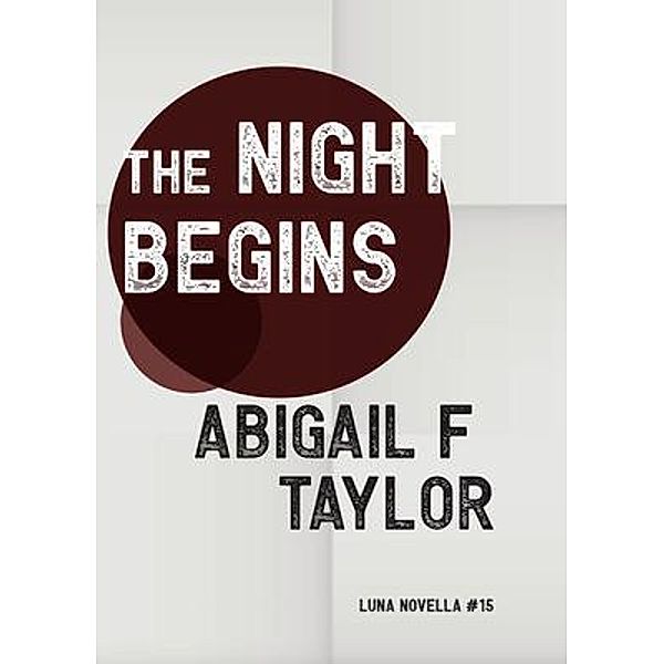 The Night Begins / Luna Novella Bd.15, Abigail Taylor