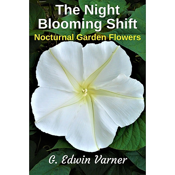 The Night-Blooming Shift: Nocturnal Garden Flowers, G. Edwin Varner