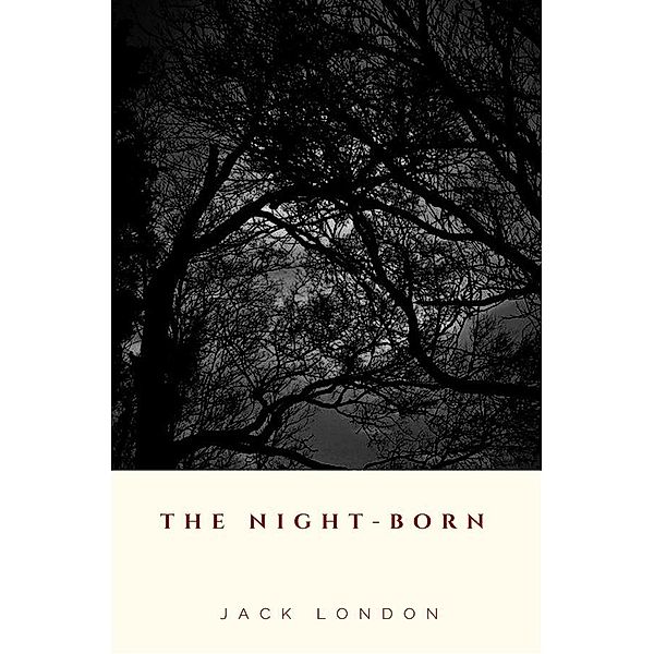 The Night-Born, Jack London