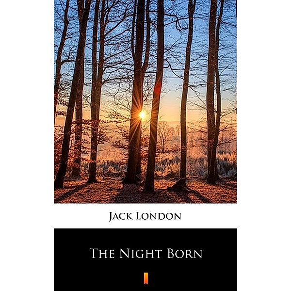 The Night Born, Jack London