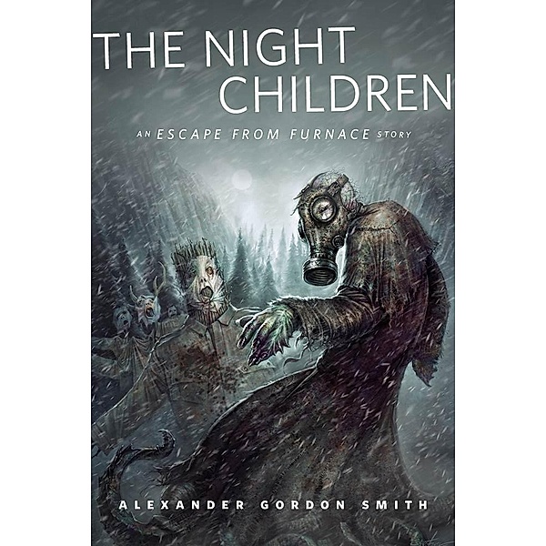 The Night Children: An Escape From Furnace Story / Tor Books, Alexander Gordon Smith