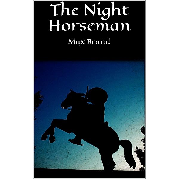 The Night Horseman, Max Brand