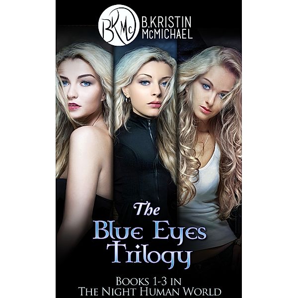 The Night Human World: The Blue Eyes Trilogy: The Legend of the Blue Eyes, Becoming a Legend, Winning the Legend, B. Kristin McMichael