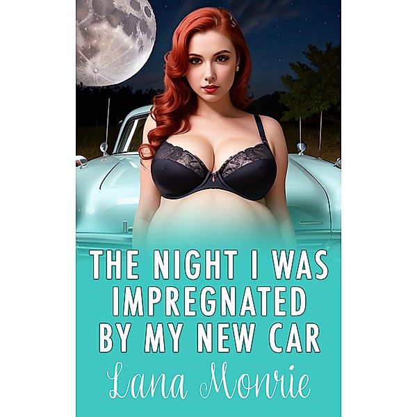 The Night I Was Impregnated by My Brand New Car, Lana Monrie