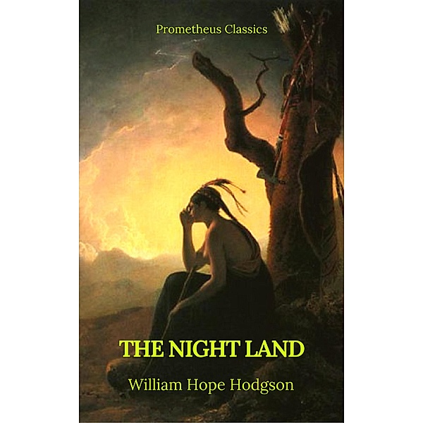 The Night Land (Best Navigation, Active TOC) (Prometheus Classics), William Hope Hodgson, Prometheus Classics
