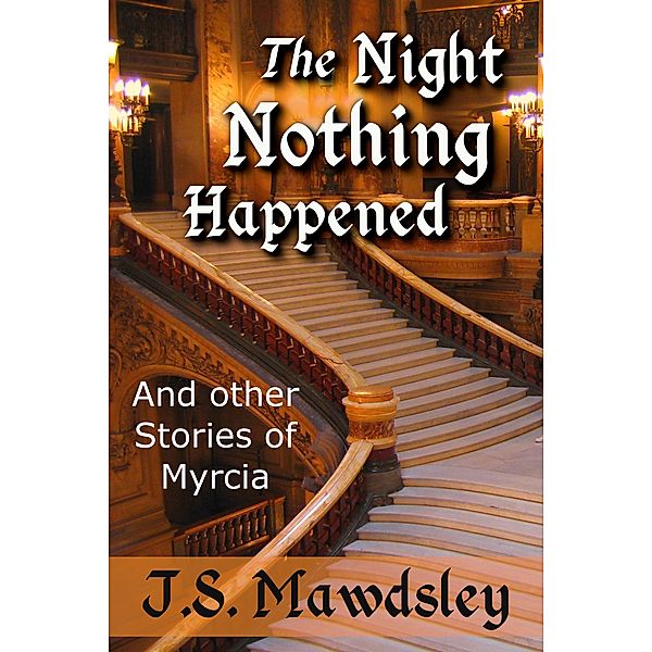 The Night Nothing Happened: And Other Stories of Myrcia, J. S. Mawdsley