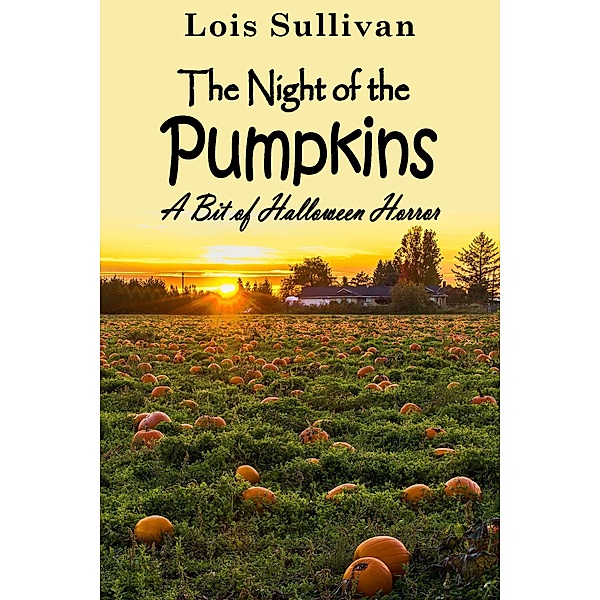 The Night of the Pumpkins: A Bit of Halloween Horror, Lois Sullivan