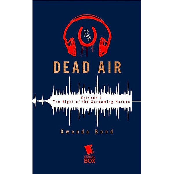The Night of the Screaming Horses (Dead Air Season 1 Episode 1) / Dead Air Bd.1, Gwenda Bond