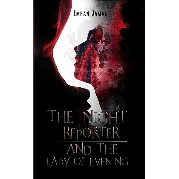 The Night Reporter and the Lady of Evening, Emran Jamal