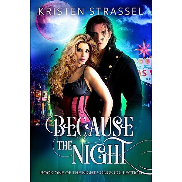 The Night Songs Collection: Because the Night (The Night Songs Collection, #1), Kristen Strassel